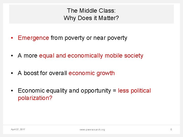 The Middle Class: Why Does it Matter? • Emergence from poverty or near poverty