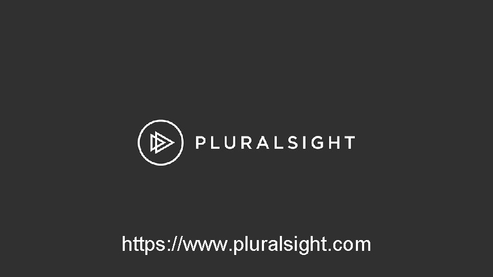 https: //www. pluralsight. com https: //www. pluralsight. com