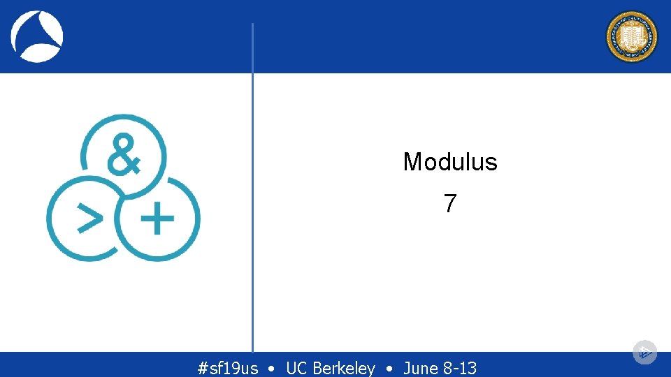 Modulus 7 #sf 19 us • UC Berkeley • June 8 -13 Modulus 7 #sf 19 us • UC Berkeley • June 8 -13
