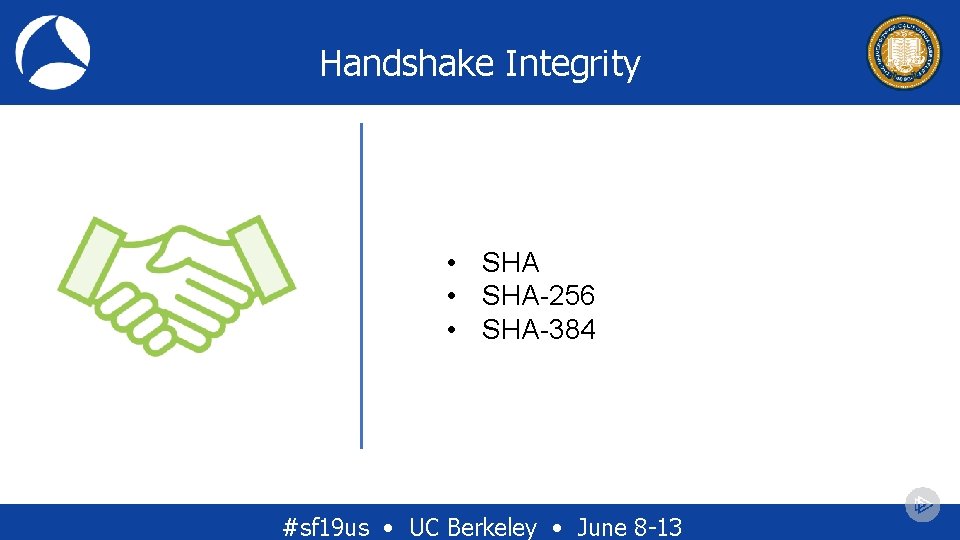 Handshake Integrity • SHA-256 • SHA-384 #sf 19 us • UC Berkeley • June Handshake Integrity • SHA-256 • SHA-384 #sf 19 us • UC Berkeley • June