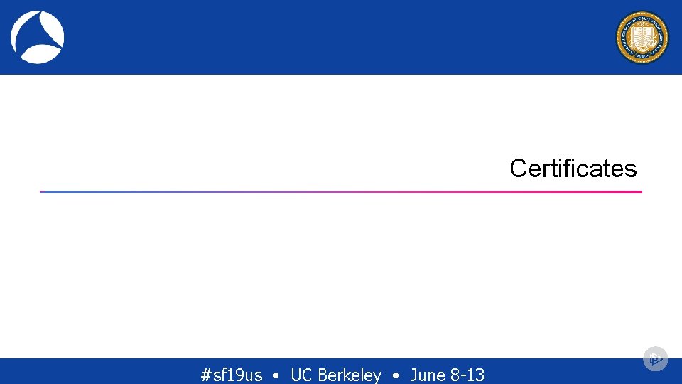 Certificates #sf 19 us • UC Berkeley • June 8 -13 Certificates #sf 19 us • UC Berkeley • June 8 -13