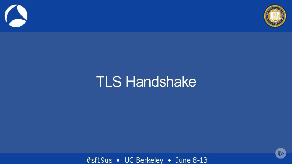 TLS Handshake #sf 19 us • UC Berkeley • June 8 -13 TLS Handshake #sf 19 us • UC Berkeley • June 8 -13