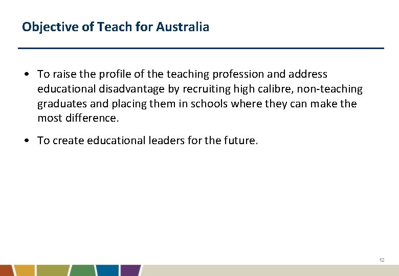 Objective of Teach for Australia • To raise the profile of the teaching profession