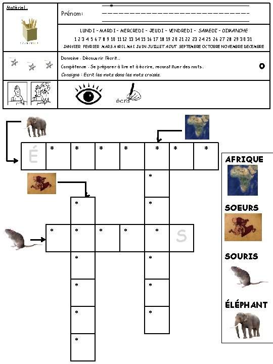 Matériel : * Prénom: LUNDI – MARDI – MERCREDI – JEUDI – VENDREDI –