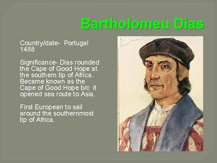 Bartholomeu Dias � Country/date- Portugal 1488 � Significance- Dias rounded the Cape of Good