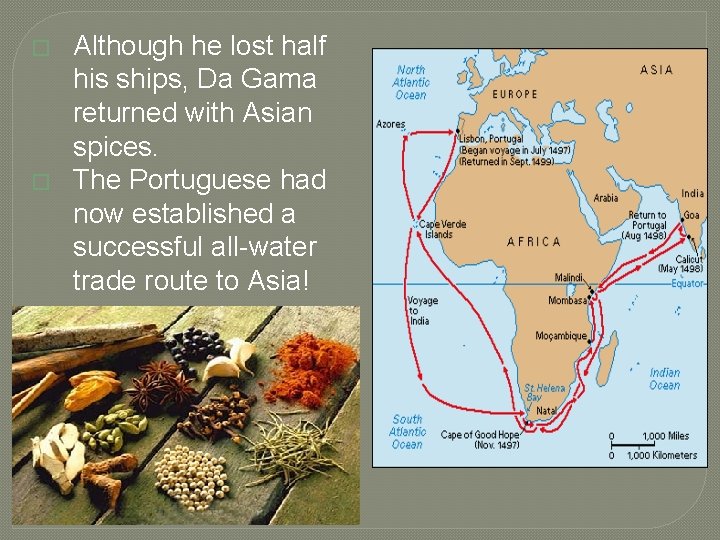 � � Although he lost half his ships, Da Gama returned with Asian spices.