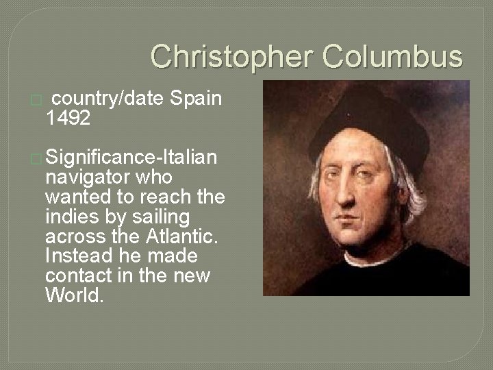 Christopher Columbus � country/date Spain 1492 � Significance-Italian navigator who wanted to reach the