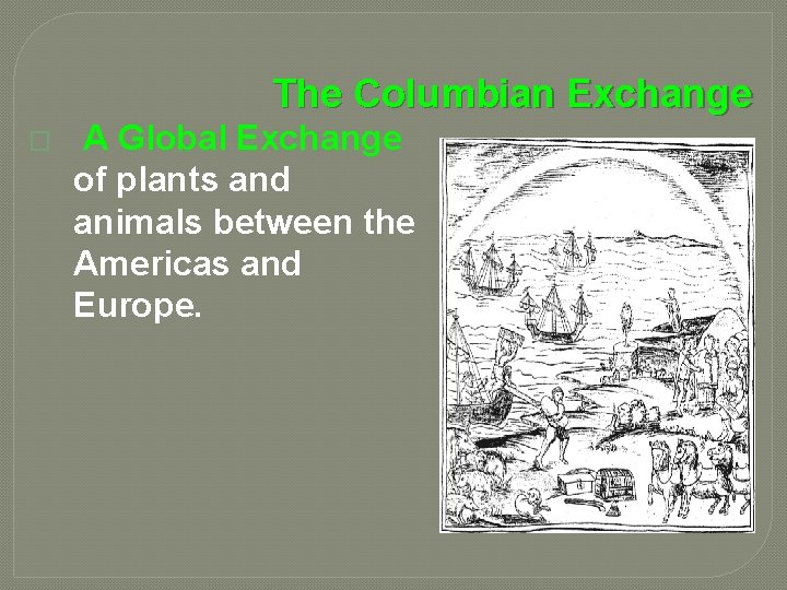The Columbian Exchange � A Global Exchange of plants and animals between the Americas