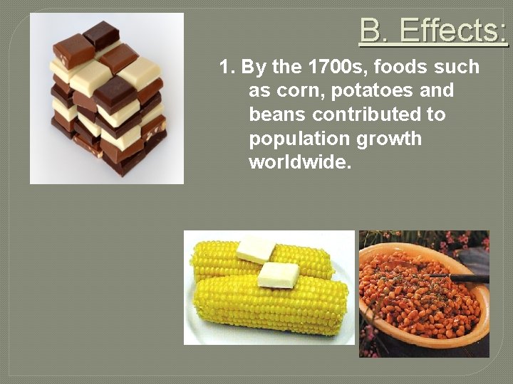 B. Effects: 1. By the 1700 s, foods such as corn, potatoes and beans