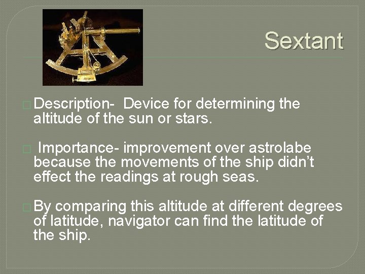 Sextant � Description- Device for determining the altitude of the sun or stars. �
