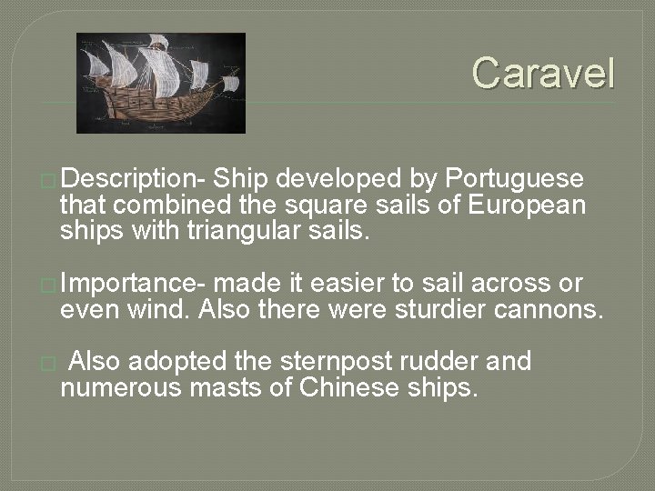 Caravel � Description- Ship developed by Portuguese that combined the square sails of European