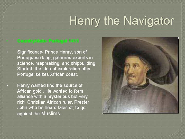 Henry the Navigator • Country/date- Portugal 1415 • Significance- Prince Henry, son of Portuguese