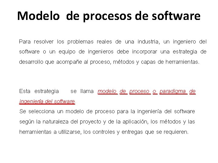 Modelo de procesos de software Para resolver los problemas reales de una industria, un