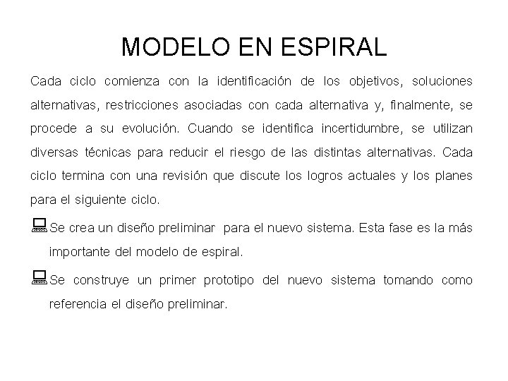MODELO EN ESPIRAL Cada ciclo comienza con la identificación de los objetivos, soluciones alternativas,