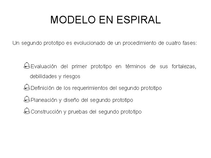 MODELO EN ESPIRAL Un segundo prototipo es evolucionado de un procedimiento de cuatro fases: