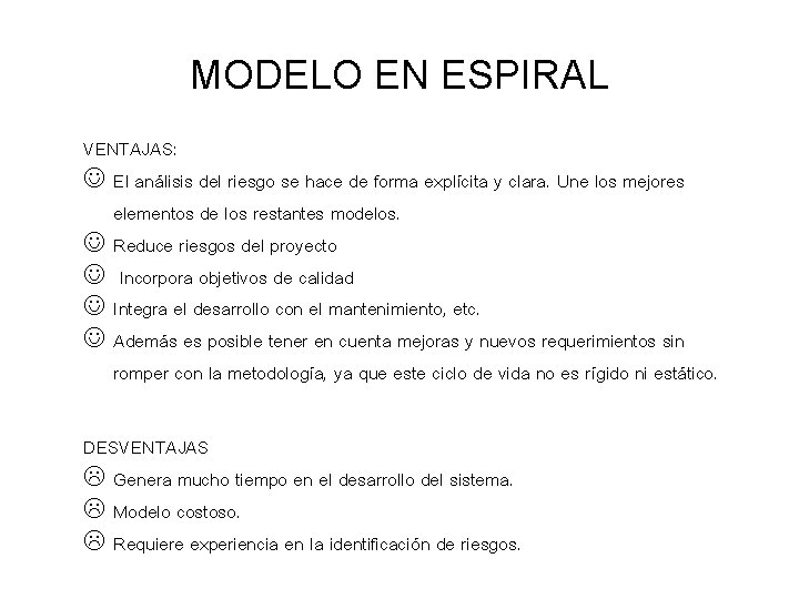 MODELO EN ESPIRAL VENTAJAS: El análisis del riesgo se hace de forma explícita y