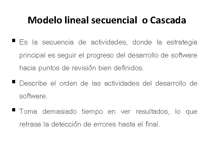 Modelo lineal secuencial o Cascada § Es la secuencia de actividades, donde la estrategia