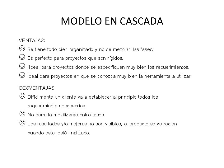 MODELO EN CASCADA VENTAJAS: Se tiene todo bien organizado y no se mezclan las