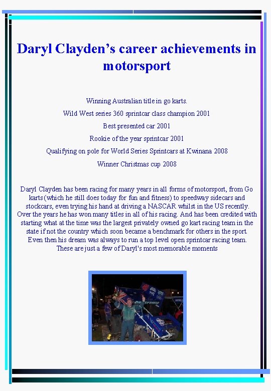 Daryl Clayden’s career achievements in motorsport Winning Australian title in go karts. Wild West Daryl Clayden’s career achievements in motorsport Winning Australian title in go karts. Wild West