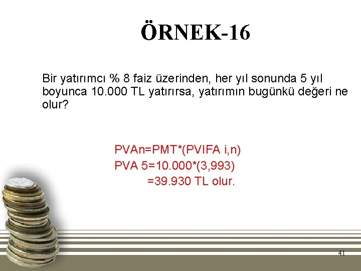 ÖRNEK-16 Bir yatırımcı % 8 faiz üzerinden, her yıl sonunda 5 yıl boyunca 10.