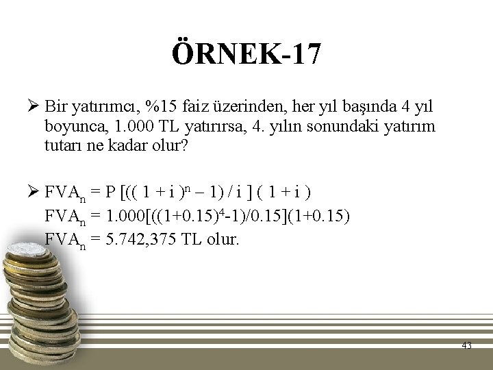 ÖRNEK-17 Ø Bir yatırımcı, %15 faiz üzerinden, her yıl başında 4 yıl boyunca, 1.