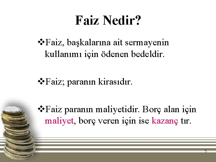 Faiz Nedir? v. Faiz, başkalarına ait sermayenin kullanımı için ödenen bedeldir. v. Faiz; paranın