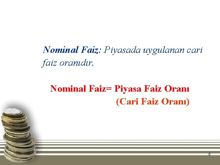 Nominal Faiz: Piyasada uygulanan cari faiz oranıdır. Nominal Faiz= Piyasa Faiz Oranı (Cari Faiz