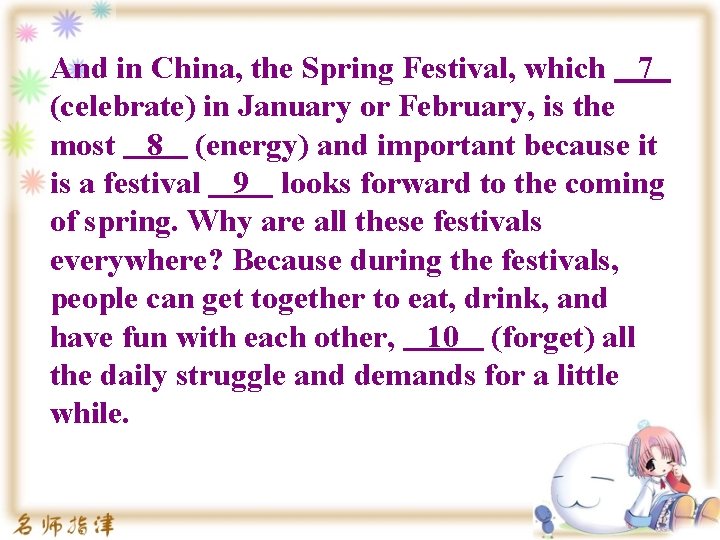 And in China, the Spring Festival, which 7 (celebrate) in January or February, is