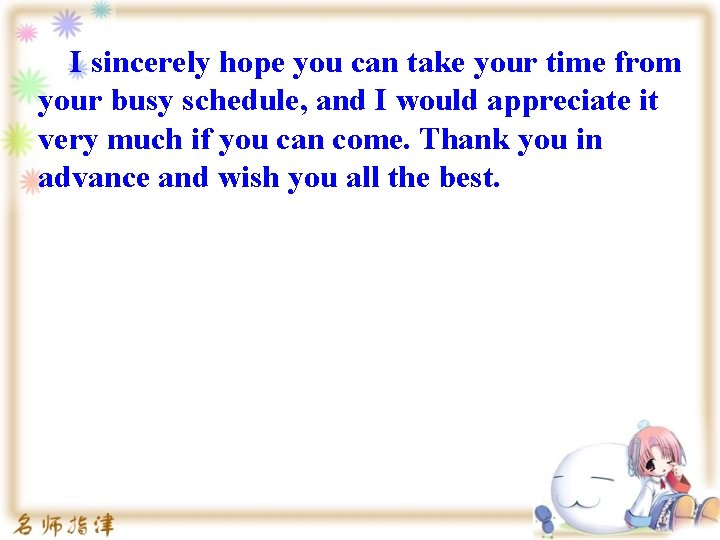  I sincerely hope you can take your time from your busy schedule, and