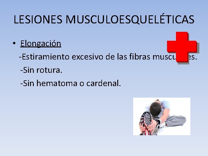 LESIONES MUSCULOESQUELÉTICAS • Elongación -Estiramiento excesivo de las fibras musculares. -Sin rotura. -Sin hematoma