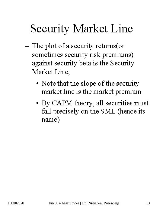 Security Market Line – The plot of a security returns(or sometimes security risk premiums) Security Market Line – The plot of a security returns(or sometimes security risk premiums)