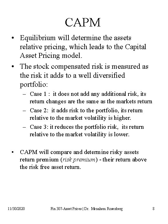 CAPM • Equilibrium will determine the assets relative pricing, which leads to the Capital