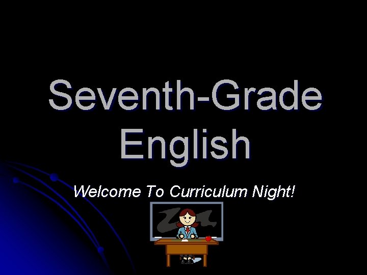 Seventh-Grade English Welcome To Curriculum Night! 