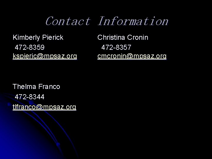 Contact Information Kimberly Pierick 472 -8359 kspieric@mpsaz. org Thelma Franco 472 -8344 tlfranco@mpsaz. org