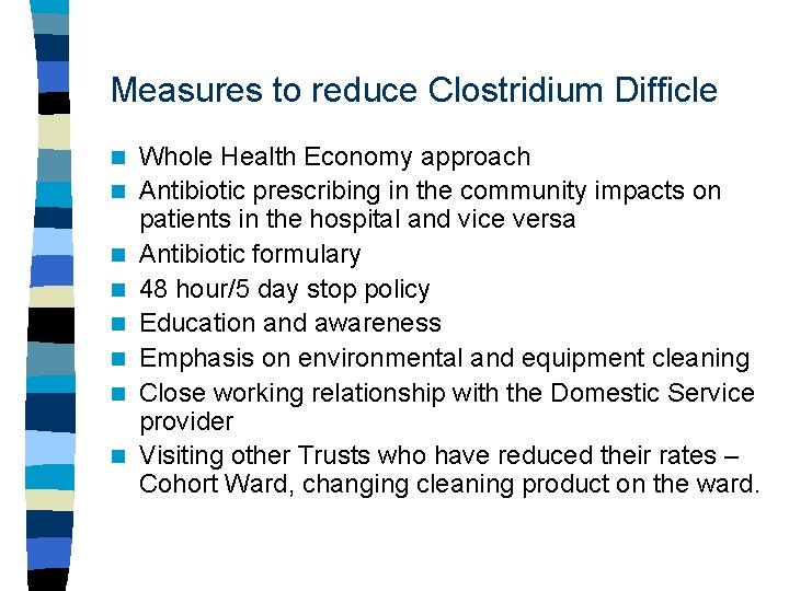 Measures to reduce Clostridium Difficle n n n n Whole Health Economy approach Antibiotic
