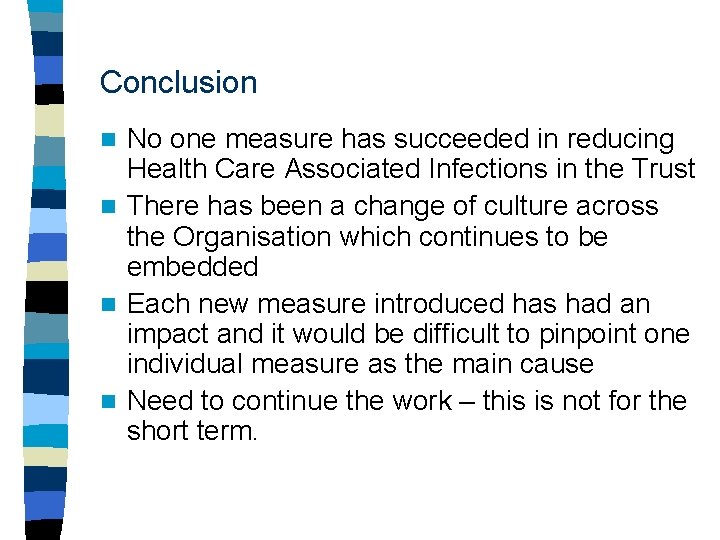 Conclusion No one measure has succeeded in reducing Health Care Associated Infections in the