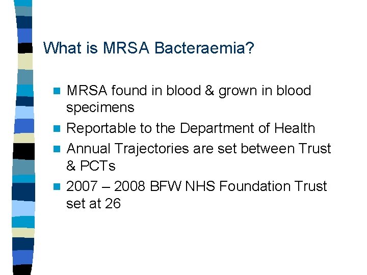 What is MRSA Bacteraemia? MRSA found in blood & grown in blood specimens n