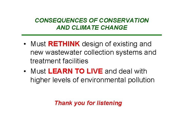 CONSEQUENCES OF CONSERVATION AND CLIMATE CHANGE • Must RETHINK design of existing and new