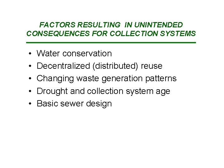 FACTORS RESULTING IN UNINTENDED CONSEQUENCES FOR COLLECTION SYSTEMS • • • Water conservation Decentralized