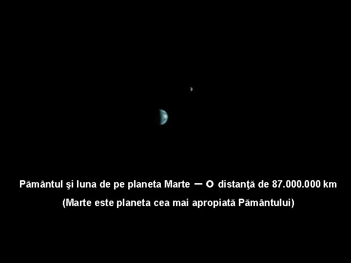 Pământul şi luna de pe planeta Marte – o distanţă de 87. 000 km
