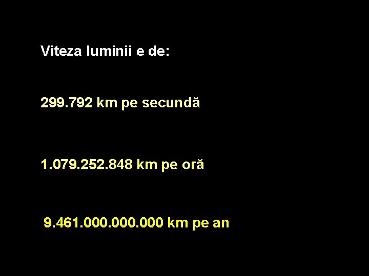 Viteza luminii e de: 299. 792 km pe secundă 1. 079. 252. 848 km