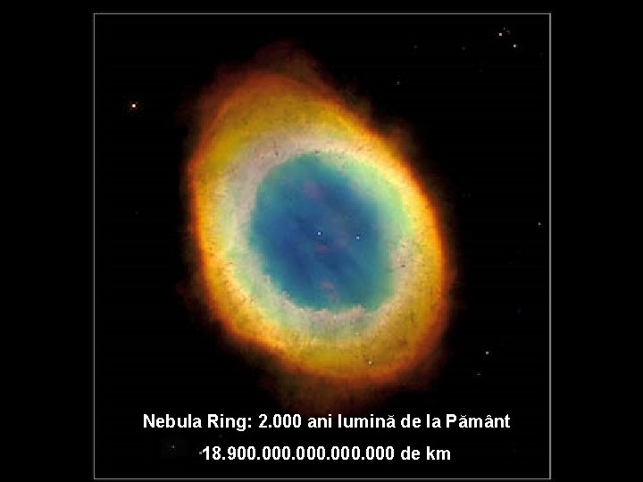 Nebula Ring: 2. 000 ani lumină de la Pământ 18. 900. 000 de km