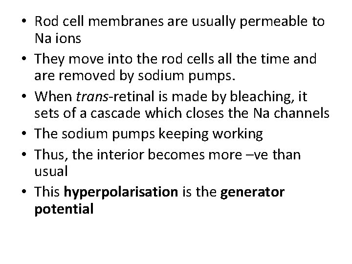  • Rod cell membranes are usually permeable to Na ions • They move