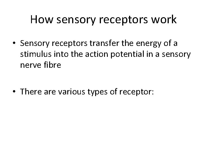 How sensory receptors work • Sensory receptors transfer the energy of a stimulus into