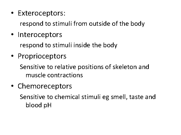  • Exteroceptors: respond to stimuli from outside of the body • Interoceptors respond