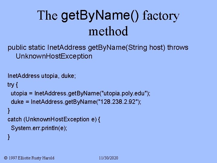 The get. By. Name() factory method public static Inet. Address get. By. Name(String host)