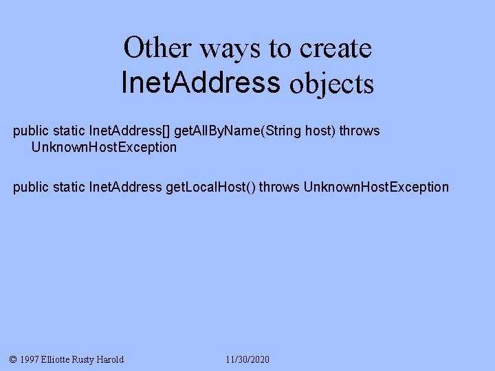 Other ways to create Inet. Address objects public static Inet. Address[] get. All. By.