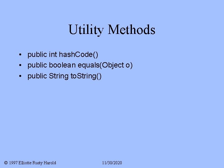 Utility Methods • public int hash. Code() • public boolean equals(Object o) • public