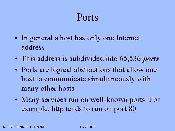 Ports • In general a host has only one Internet address • This address