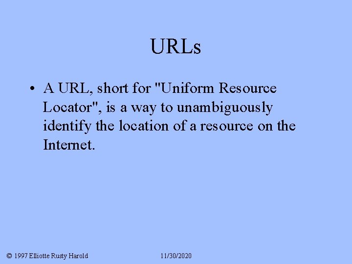 URLs • A URL, short for "Uniform Resource Locator", is a way to unambiguously